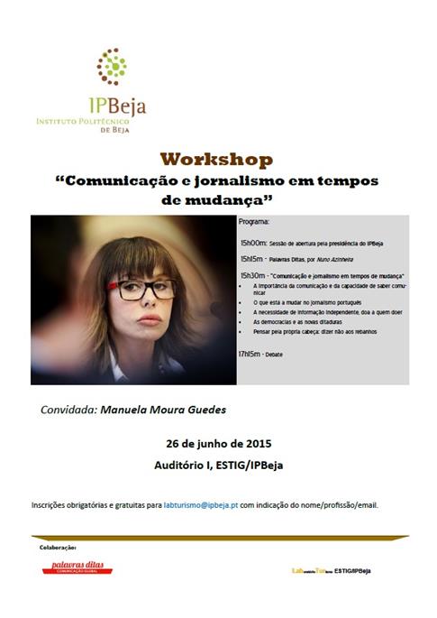 Ciclo Workshops IPBeja - 1º Workshop, Manuela Moura Guedes, 26 de Junho, 15h, Auditório I da ESTIG/IPBeja